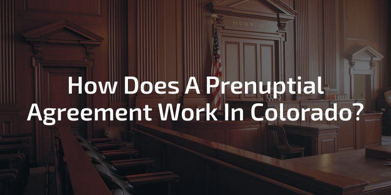 How Does A Prenuptial Agreement Work In Colorado?